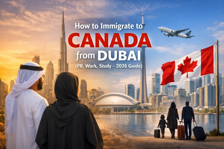 How to Immigrate to Canada from Dubai (PR, Work, Study – 2026 Guide)